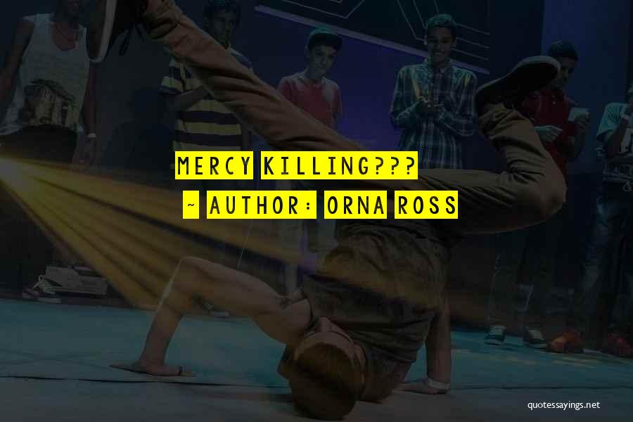 Orna Ross Quotes: Mercy Killing???