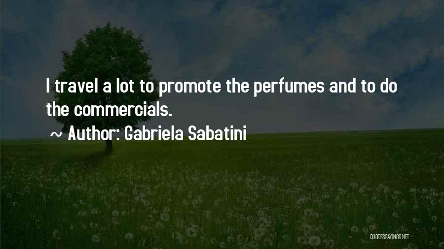 Gabriela Sabatini Quotes: I Travel A Lot To Promote The Perfumes And To Do The Commercials.