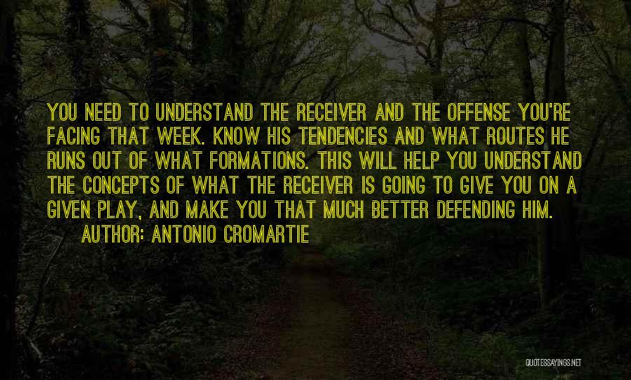 Antonio Cromartie Quotes: You Need To Understand The Receiver And The Offense You're Facing That Week. Know His Tendencies And What Routes He