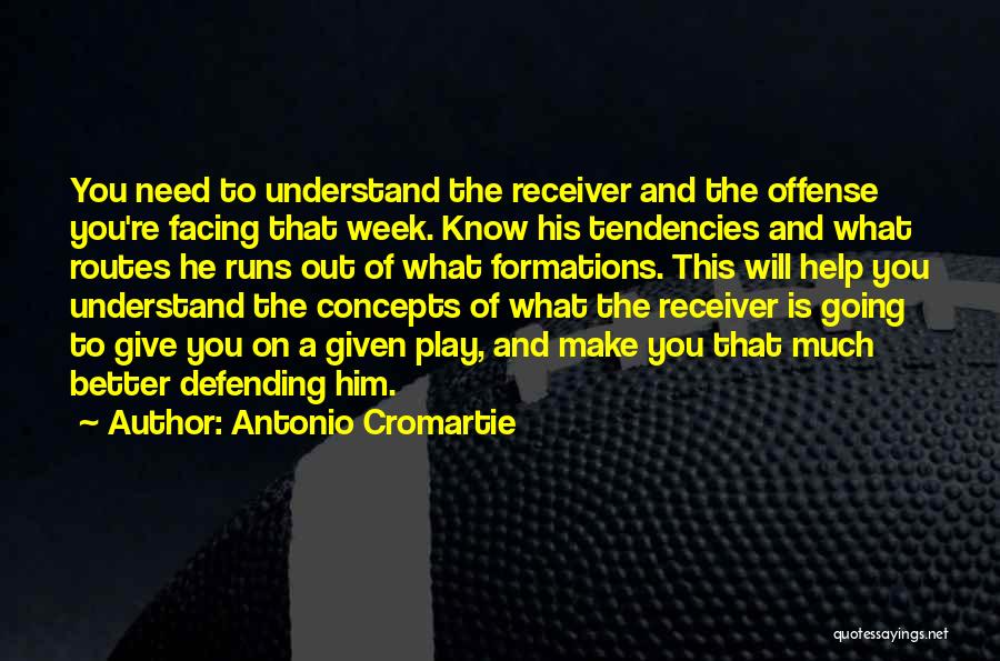 Antonio Cromartie Quotes: You Need To Understand The Receiver And The Offense You're Facing That Week. Know His Tendencies And What Routes He