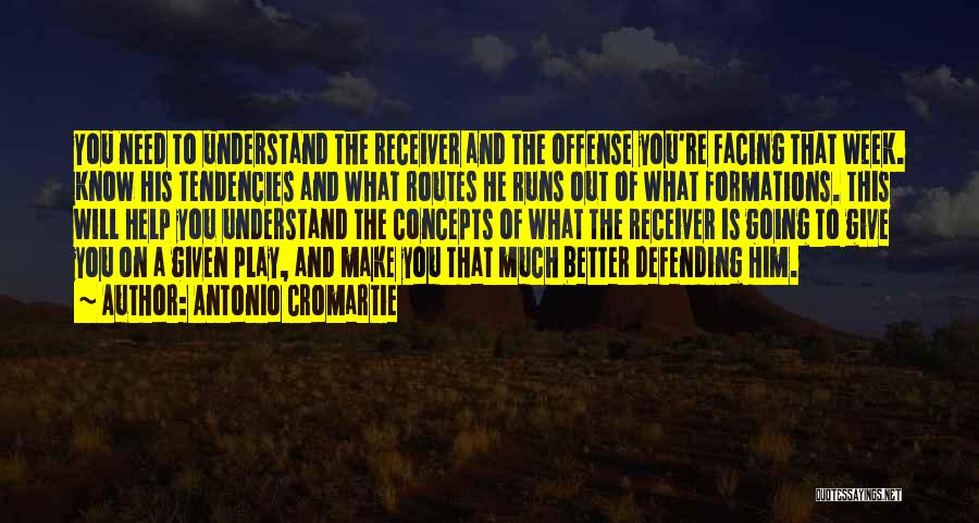 Antonio Cromartie Quotes: You Need To Understand The Receiver And The Offense You're Facing That Week. Know His Tendencies And What Routes He