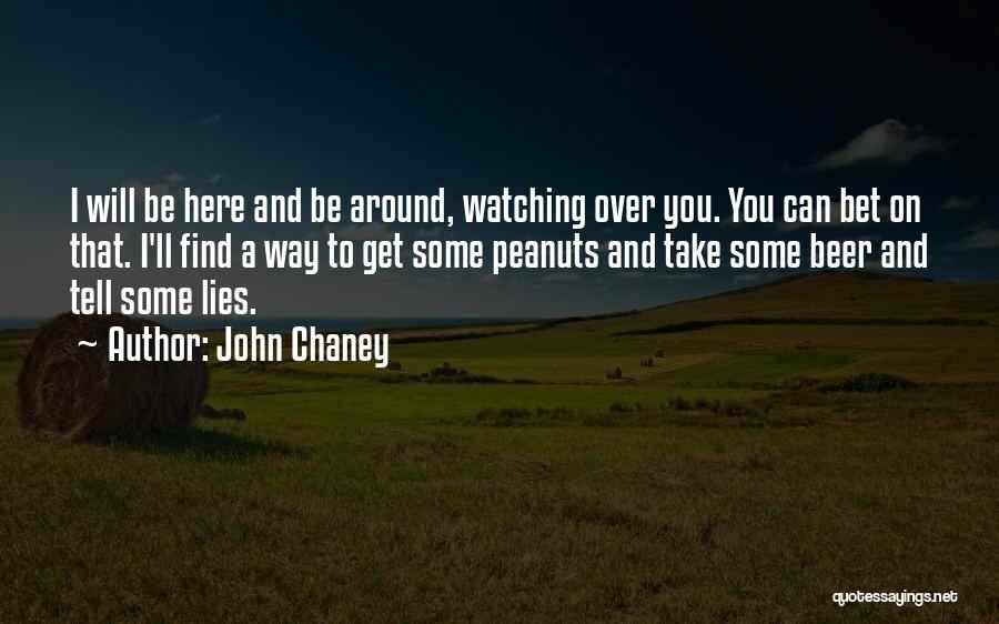 John Chaney Quotes: I Will Be Here And Be Around, Watching Over You. You Can Bet On That. I'll Find A Way To