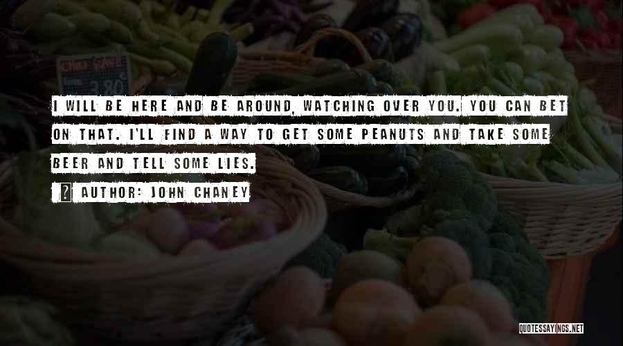 John Chaney Quotes: I Will Be Here And Be Around, Watching Over You. You Can Bet On That. I'll Find A Way To