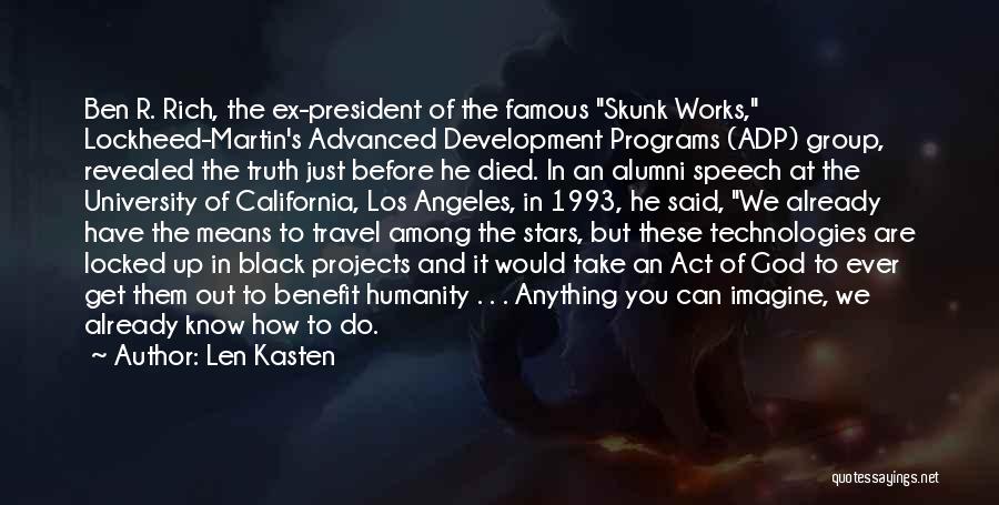 Len Kasten Quotes: Ben R. Rich, The Ex-president Of The Famous Skunk Works, Lockheed-martin's Advanced Development Programs (adp) Group, Revealed The Truth Just