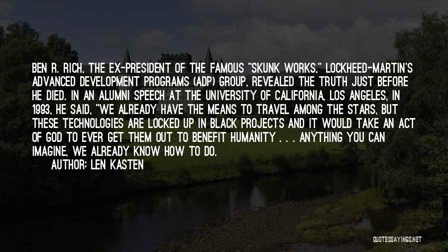 Len Kasten Quotes: Ben R. Rich, The Ex-president Of The Famous Skunk Works, Lockheed-martin's Advanced Development Programs (adp) Group, Revealed The Truth Just