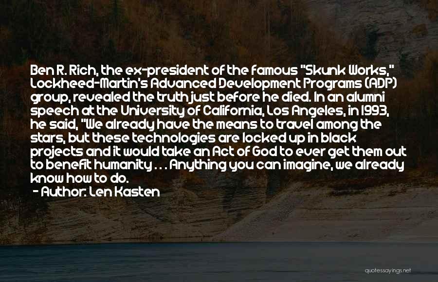 Len Kasten Quotes: Ben R. Rich, The Ex-president Of The Famous Skunk Works, Lockheed-martin's Advanced Development Programs (adp) Group, Revealed The Truth Just