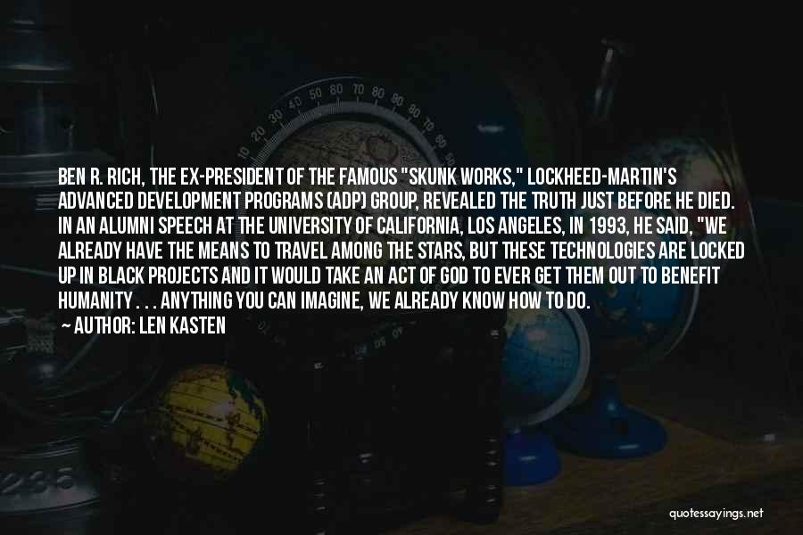 Len Kasten Quotes: Ben R. Rich, The Ex-president Of The Famous Skunk Works, Lockheed-martin's Advanced Development Programs (adp) Group, Revealed The Truth Just