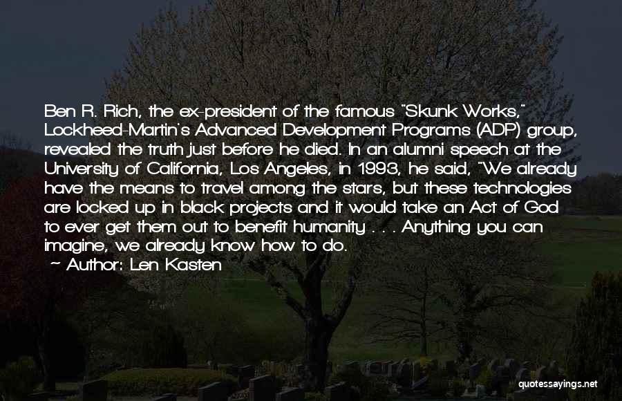 Len Kasten Quotes: Ben R. Rich, The Ex-president Of The Famous Skunk Works, Lockheed-martin's Advanced Development Programs (adp) Group, Revealed The Truth Just