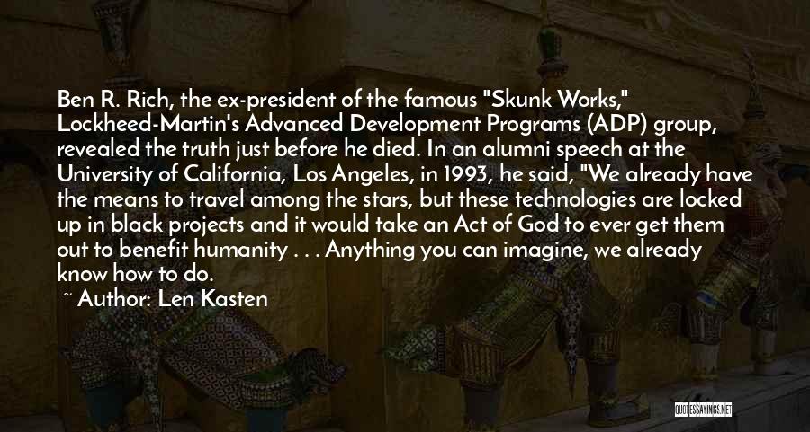 Len Kasten Quotes: Ben R. Rich, The Ex-president Of The Famous Skunk Works, Lockheed-martin's Advanced Development Programs (adp) Group, Revealed The Truth Just