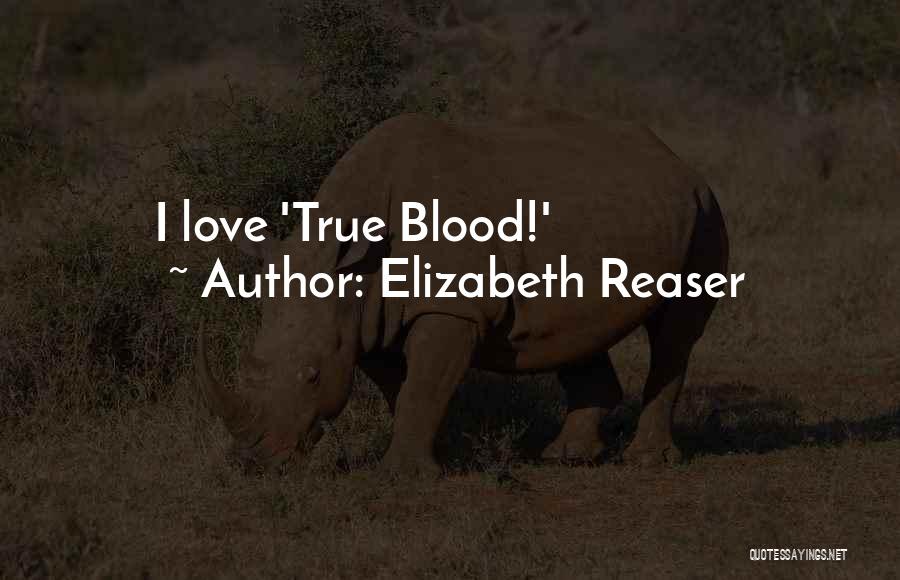 Elizabeth Reaser Quotes: I Love 'true Blood!'