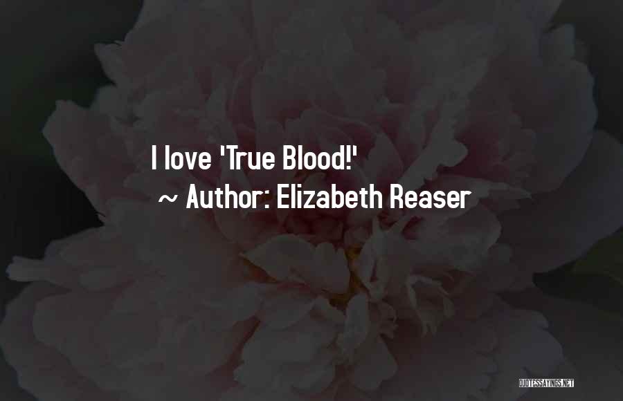 Elizabeth Reaser Quotes: I Love 'true Blood!'