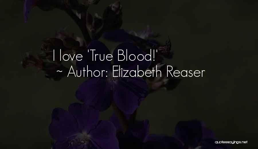 Elizabeth Reaser Quotes: I Love 'true Blood!'