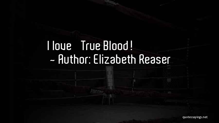 Elizabeth Reaser Quotes: I Love 'true Blood!'