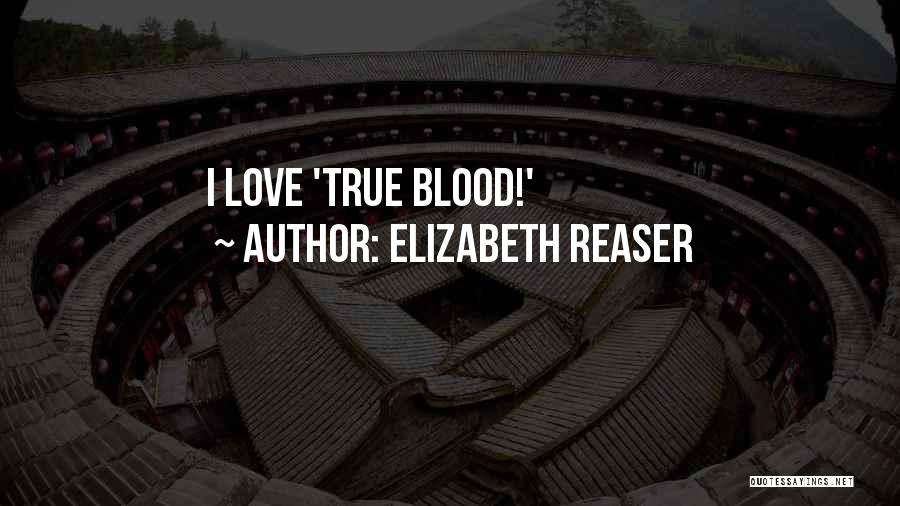 Elizabeth Reaser Quotes: I Love 'true Blood!'