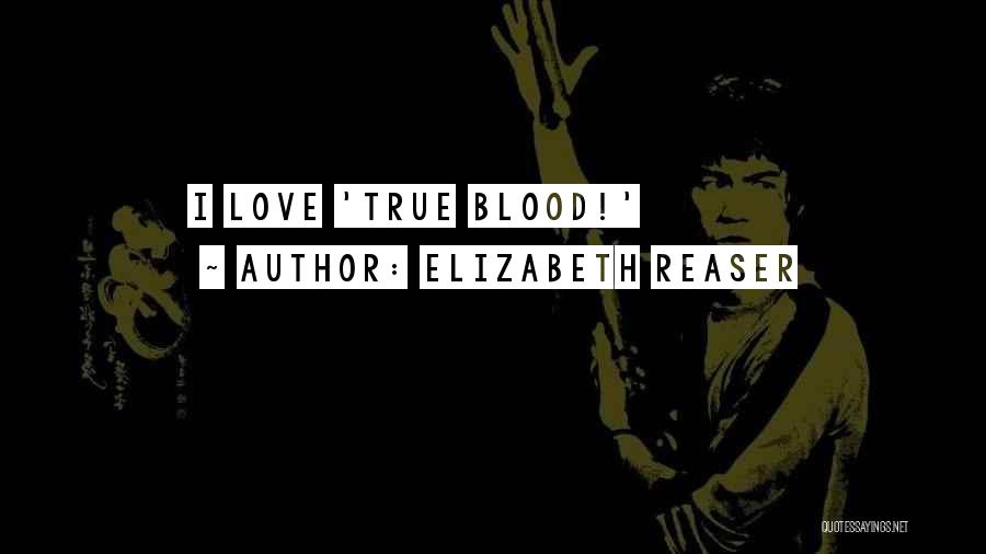 Elizabeth Reaser Quotes: I Love 'true Blood!'