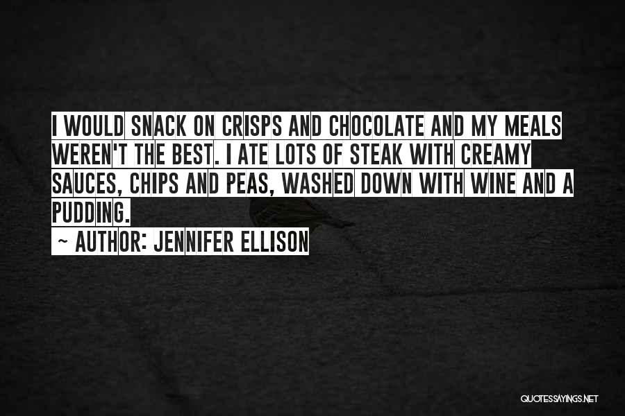 Jennifer Ellison Quotes: I Would Snack On Crisps And Chocolate And My Meals Weren't The Best. I Ate Lots Of Steak With Creamy