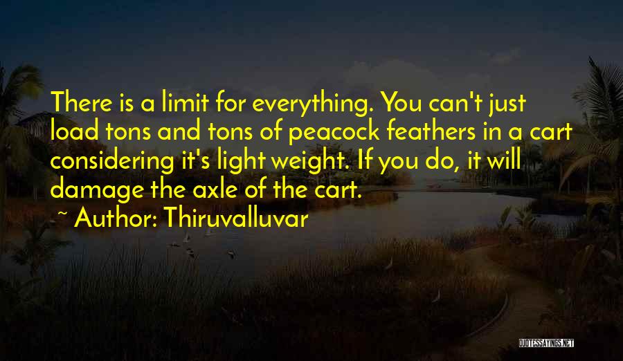Thiruvalluvar Quotes: There Is A Limit For Everything. You Can't Just Load Tons And Tons Of Peacock Feathers In A Cart Considering