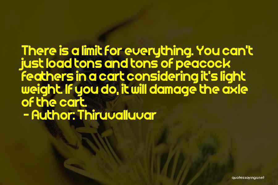 Thiruvalluvar Quotes: There Is A Limit For Everything. You Can't Just Load Tons And Tons Of Peacock Feathers In A Cart Considering