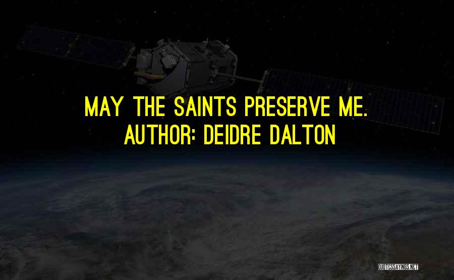 Deidre Dalton Quotes: May The Saints Preserve Me.