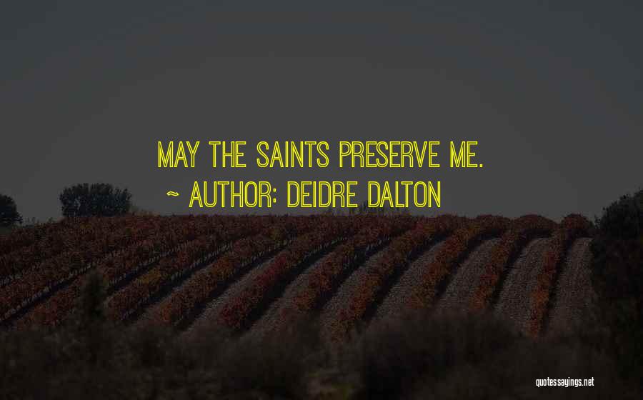 Deidre Dalton Quotes: May The Saints Preserve Me.