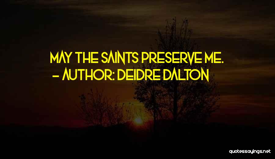 Deidre Dalton Quotes: May The Saints Preserve Me.