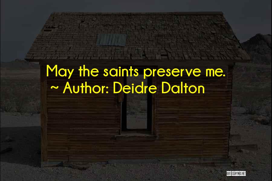 Deidre Dalton Quotes: May The Saints Preserve Me.