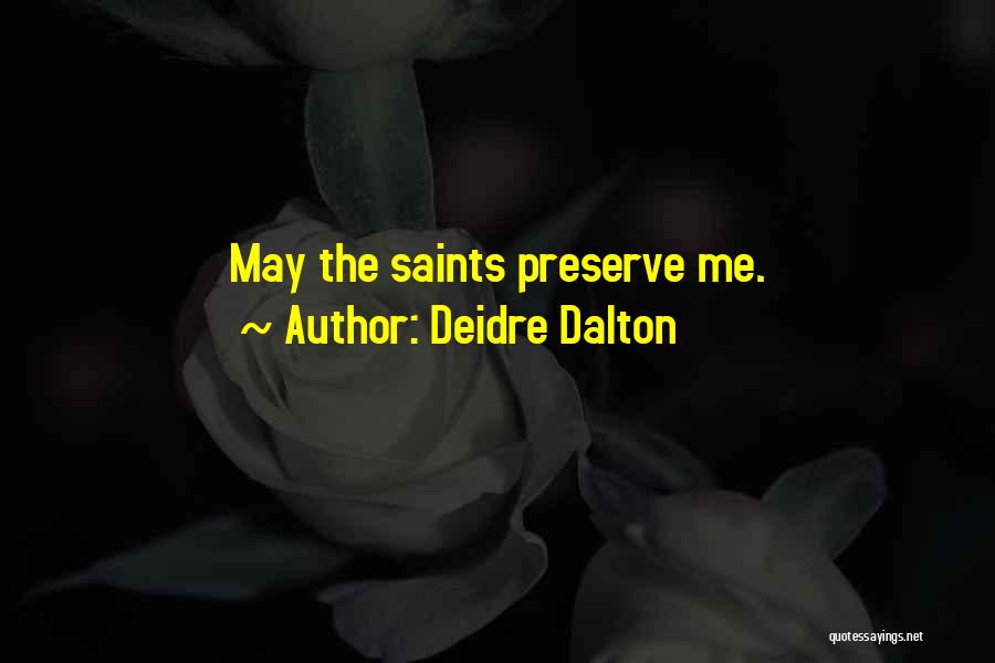 Deidre Dalton Quotes: May The Saints Preserve Me.