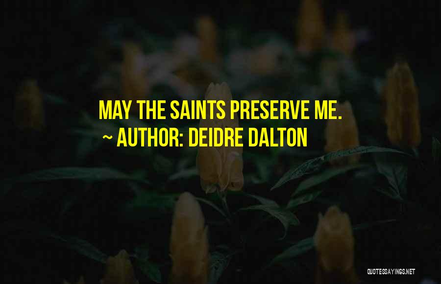 Deidre Dalton Quotes: May The Saints Preserve Me.