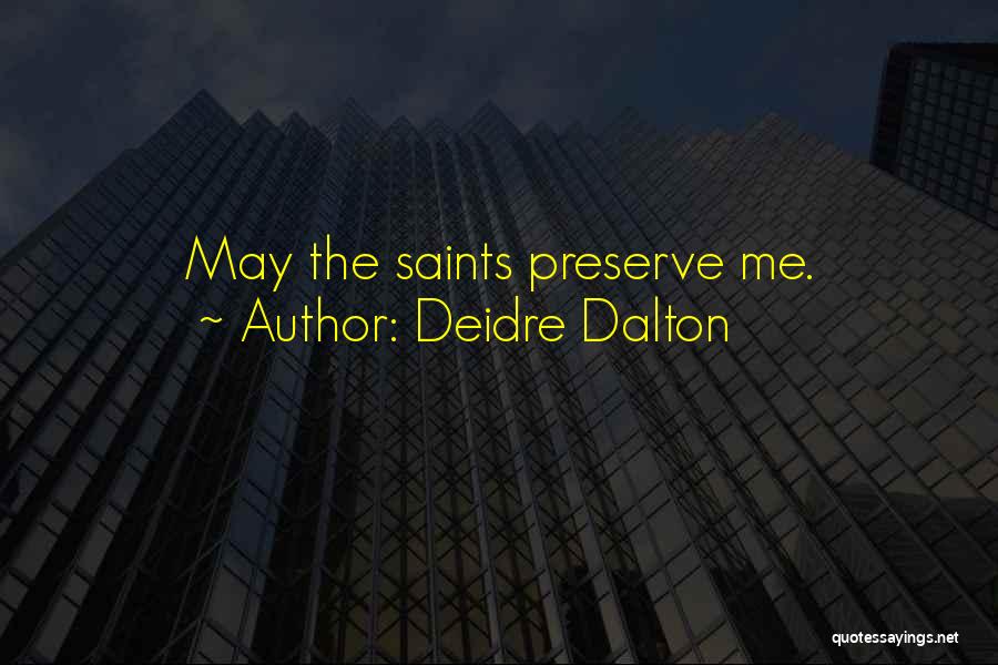 Deidre Dalton Quotes: May The Saints Preserve Me.