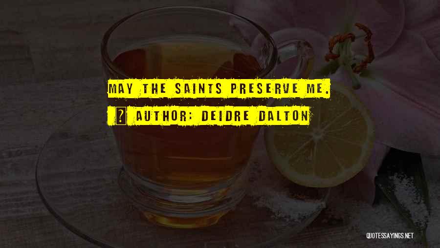 Deidre Dalton Quotes: May The Saints Preserve Me.