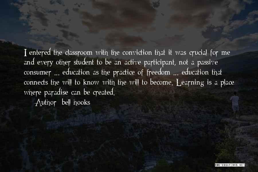 Bell Hooks Quotes: I Entered The Classroom With The Conviction That It Was Crucial For Me And Every Other Student To Be An