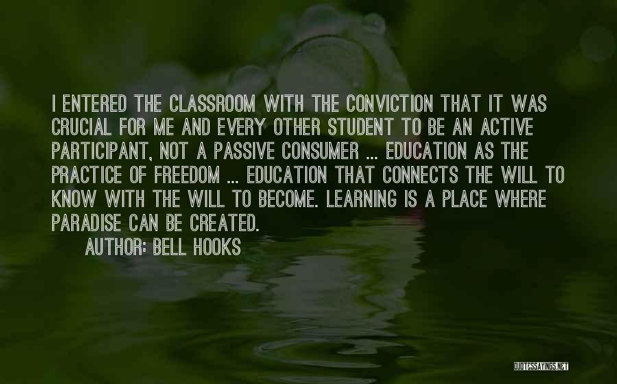Bell Hooks Quotes: I Entered The Classroom With The Conviction That It Was Crucial For Me And Every Other Student To Be An