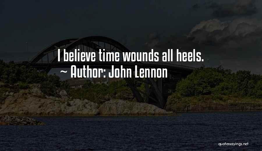 John Lennon Quotes: I Believe Time Wounds All Heels.