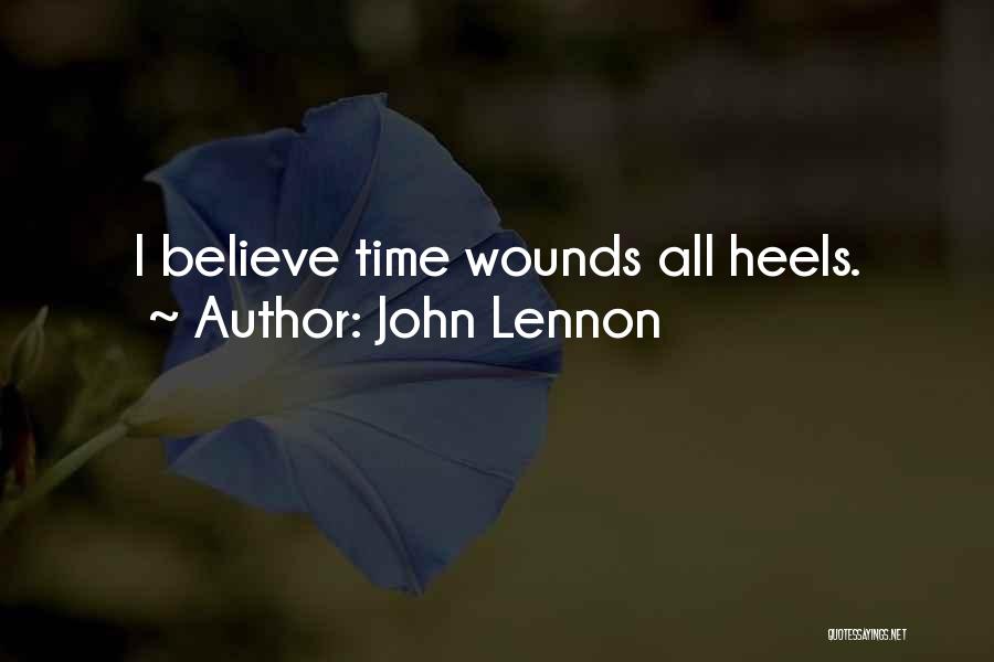John Lennon Quotes: I Believe Time Wounds All Heels.