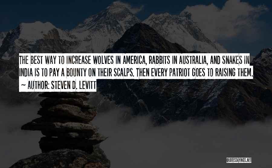 Steven D. Levitt Quotes: The Best Way To Increase Wolves In America, Rabbits In Australia, And Snakes In India Is To Pay A Bounty