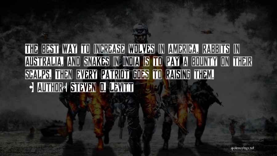 Steven D. Levitt Quotes: The Best Way To Increase Wolves In America, Rabbits In Australia, And Snakes In India Is To Pay A Bounty