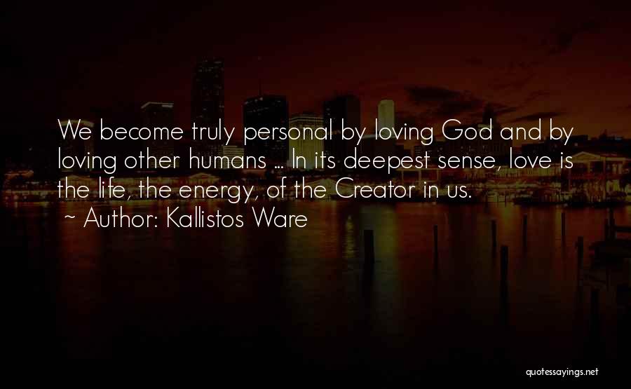 Kallistos Ware Quotes: We Become Truly Personal By Loving God And By Loving Other Humans ... In Its Deepest Sense, Love Is The