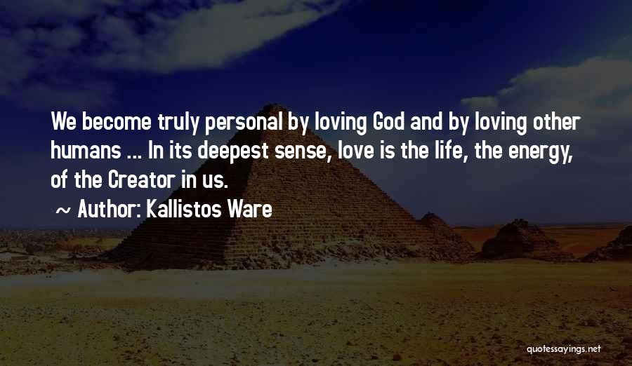 Kallistos Ware Quotes: We Become Truly Personal By Loving God And By Loving Other Humans ... In Its Deepest Sense, Love Is The