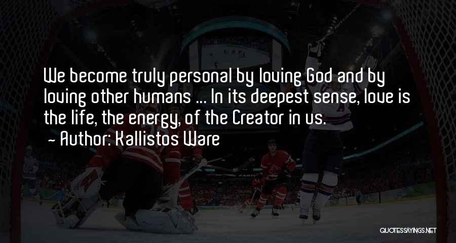 Kallistos Ware Quotes: We Become Truly Personal By Loving God And By Loving Other Humans ... In Its Deepest Sense, Love Is The