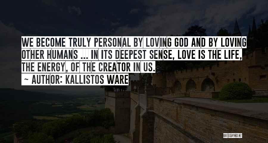 Kallistos Ware Quotes: We Become Truly Personal By Loving God And By Loving Other Humans ... In Its Deepest Sense, Love Is The