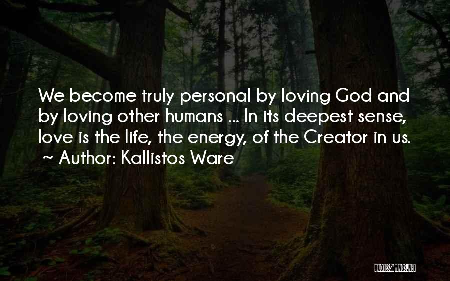 Kallistos Ware Quotes: We Become Truly Personal By Loving God And By Loving Other Humans ... In Its Deepest Sense, Love Is The