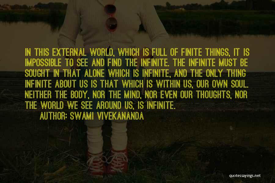 Swami Vivekananda Quotes: In This External World, Which Is Full Of Finite Things, It Is Impossible To See And Find The Infinite. The