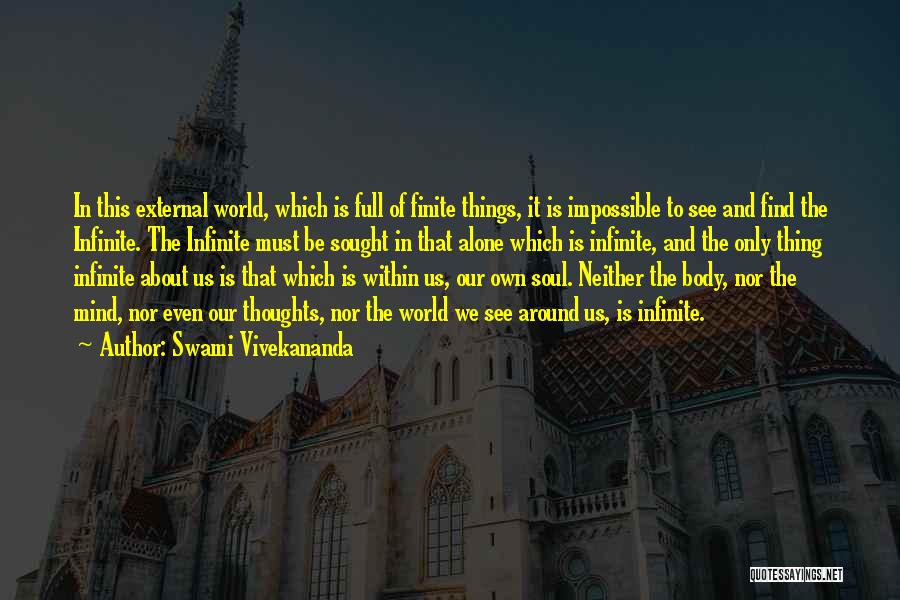 Swami Vivekananda Quotes: In This External World, Which Is Full Of Finite Things, It Is Impossible To See And Find The Infinite. The