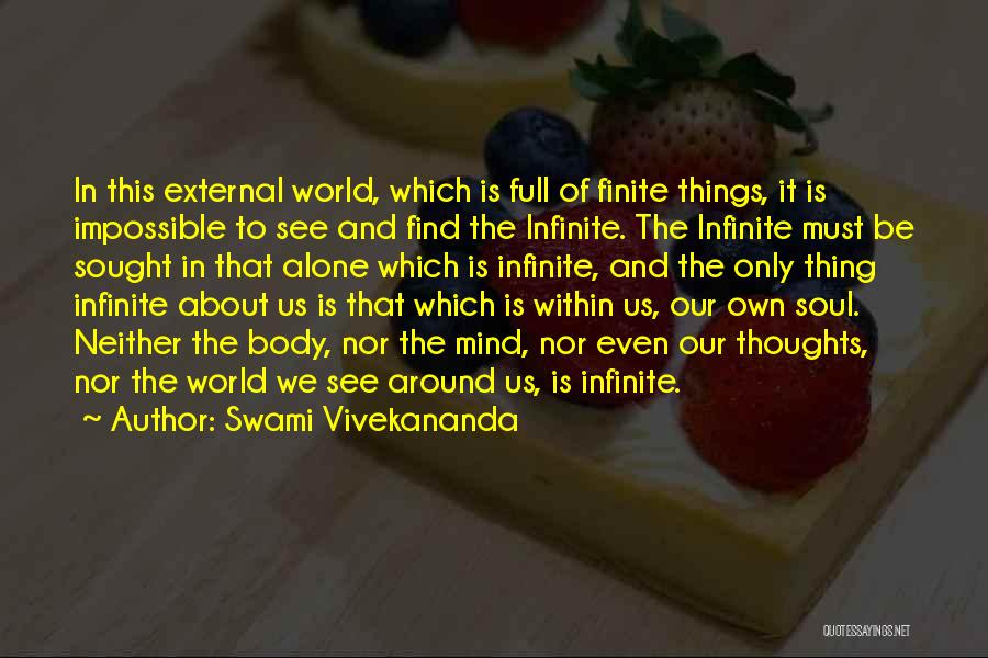 Swami Vivekananda Quotes: In This External World, Which Is Full Of Finite Things, It Is Impossible To See And Find The Infinite. The