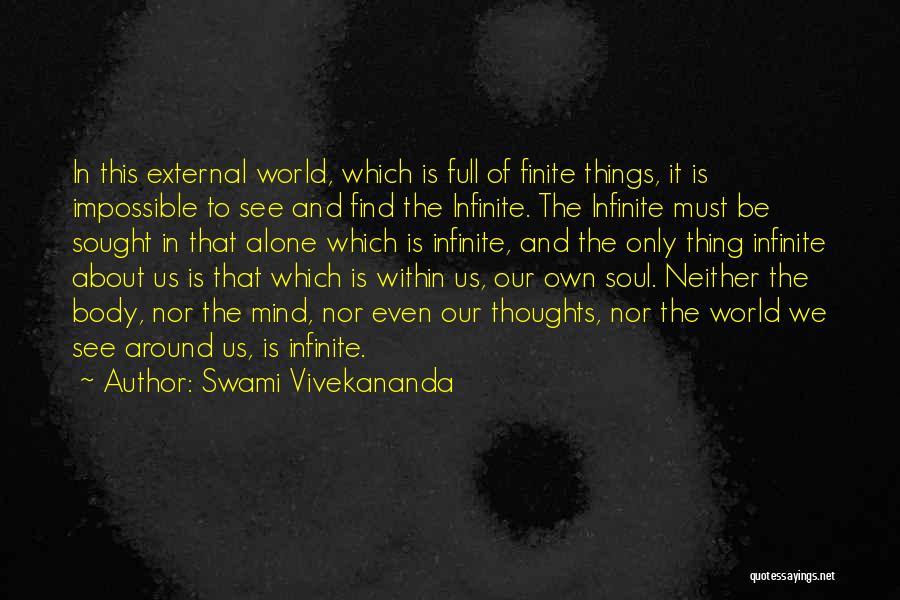 Swami Vivekananda Quotes: In This External World, Which Is Full Of Finite Things, It Is Impossible To See And Find The Infinite. The