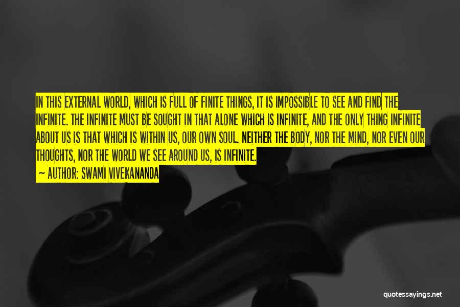 Swami Vivekananda Quotes: In This External World, Which Is Full Of Finite Things, It Is Impossible To See And Find The Infinite. The