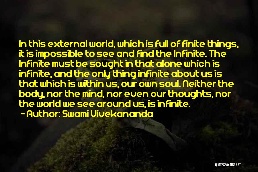 Swami Vivekananda Quotes: In This External World, Which Is Full Of Finite Things, It Is Impossible To See And Find The Infinite. The