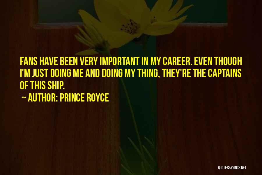 Prince Royce Quotes: Fans Have Been Very Important In My Career. Even Though I'm Just Doing Me And Doing My Thing, They're The