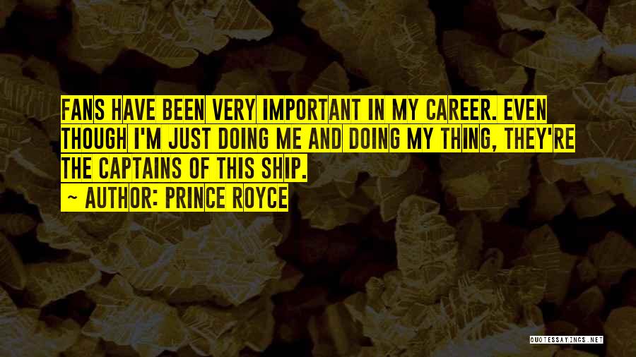 Prince Royce Quotes: Fans Have Been Very Important In My Career. Even Though I'm Just Doing Me And Doing My Thing, They're The