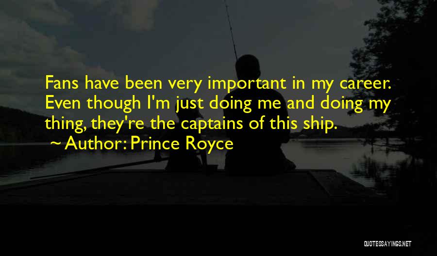 Prince Royce Quotes: Fans Have Been Very Important In My Career. Even Though I'm Just Doing Me And Doing My Thing, They're The